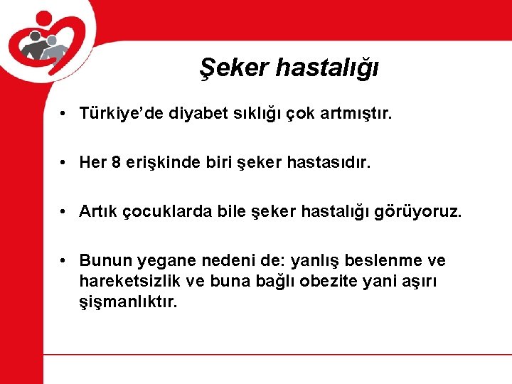 Şeker hastalığı • Türkiye’de diyabet sıklığı çok artmıştır. • Her 8 erişkinde biri şeker