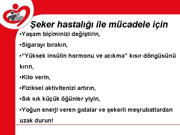 Şeker hastalığı ile mücadele için • Yaşam biçiminizi değiştirin, • Sigarayı bırakın, • “Yüksek Şeker hastalığı ile mücadele için • Yaşam biçiminizi değiştirin, • Sigarayı bırakın, • “Yüksek