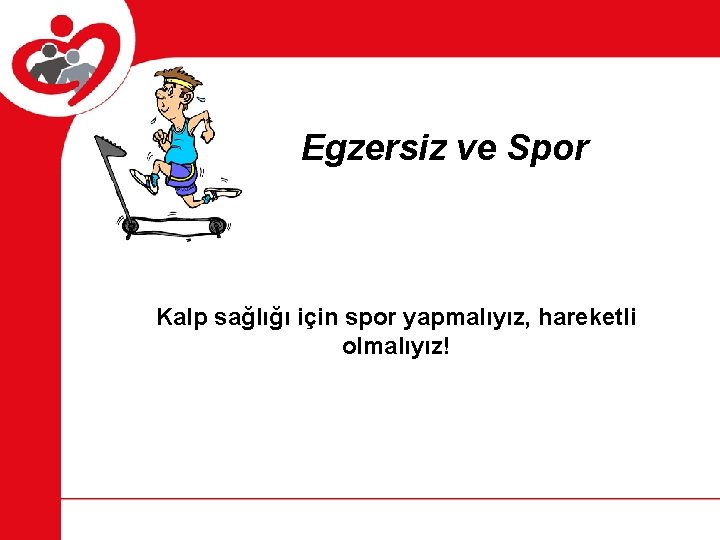 Egzersiz ve Spor Kalp sağlığı için spor yapmalıyız, hareketli olmalıyız! 