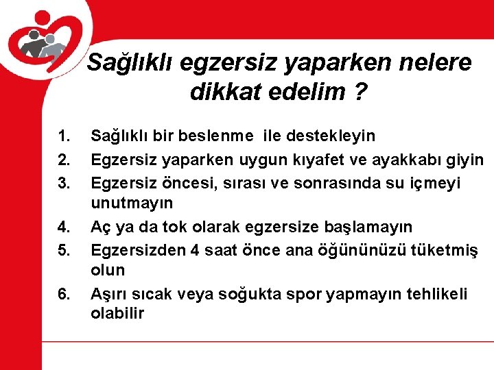 Sağlıklı egzersiz yaparken nelere dikkat edelim ? 1. 2. 3. 4. 5. 6. Sağlıklı