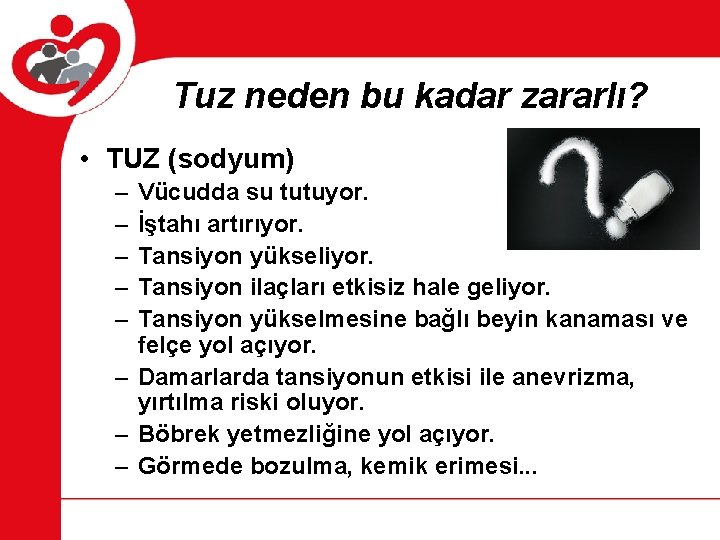 Tuz neden bu kadar zararlı? • TUZ (sodyum) – – – Vücudda su tutuyor.