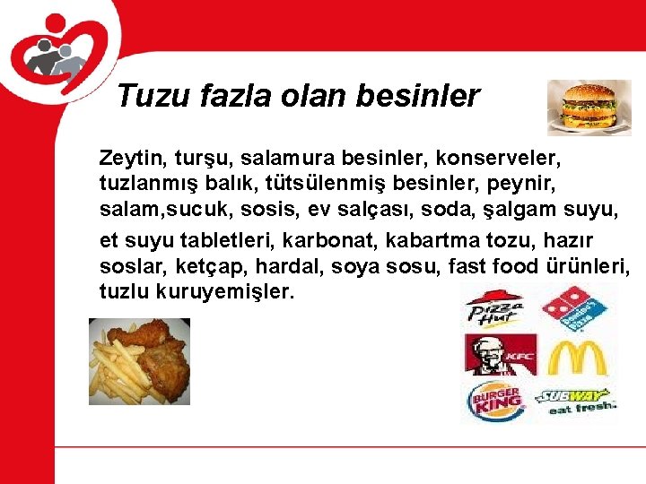 Tuzu fazla olan besinler Zeytin, turşu, salamura besinler, konserveler, tuzlanmış balık, tütsülenmiş besinler, peynir,