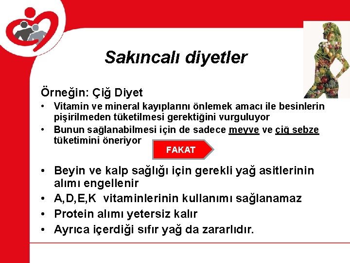 Sakıncalı diyetler Örneğin: Çiğ Diyet • Vitamin ve mineral kayıplarını önlemek amacı ile besinlerin