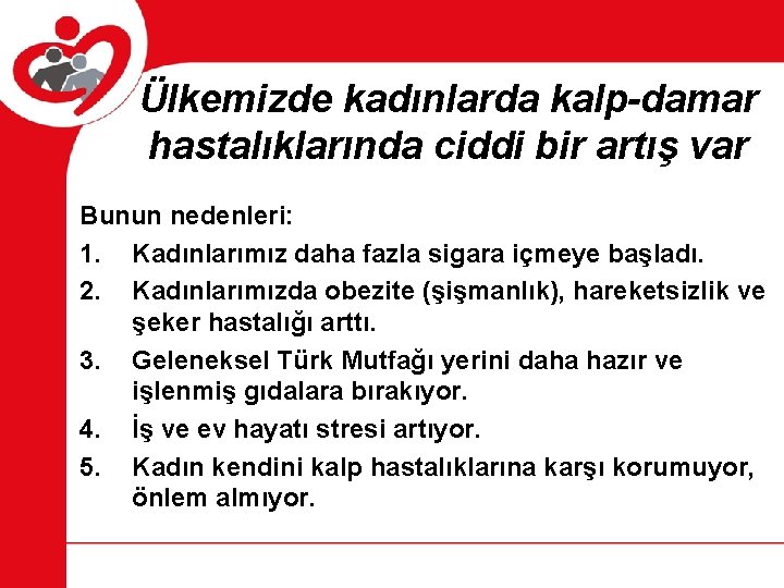 Ülkemizde kadınlarda kalp-damar hastalıklarında ciddi bir artış var Bunun nedenleri: 1. Kadınlarımız daha fazla