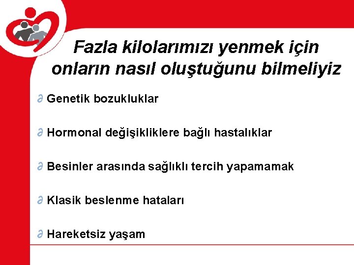 Fazla kilolarımızı yenmek için onların nasıl oluştuğunu bilmeliyiz ∂ Genetik bozukluklar ∂ Hormonal değişikliklere