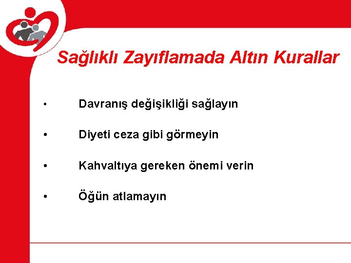 Sağlıklı Zayıflamada Altın Kurallar • Davranış değişikliği sağlayın • Diyeti ceza gibi görmeyin •