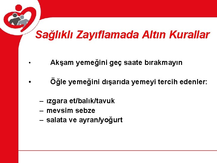 Sağlıklı Zayıflamada Altın Kurallar • Akşam yemeğini geç saate bırakmayın • Öğle yemeğini dışarıda