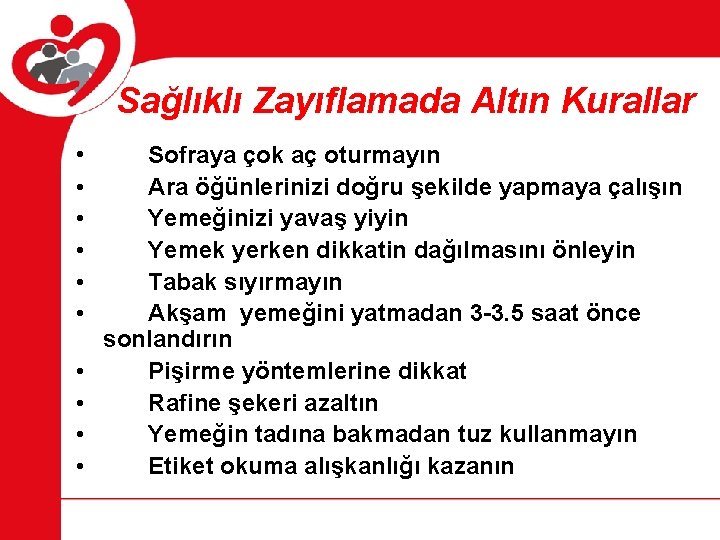 Sağlıklı Zayıflamada Altın Kurallar • • • Sofraya çok aç oturmayın Ara öğünlerinizi doğru