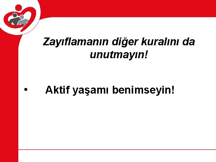 Zayıflamanın diğer kuralını da unutmayın! • Aktif yaşamı benimseyin! 