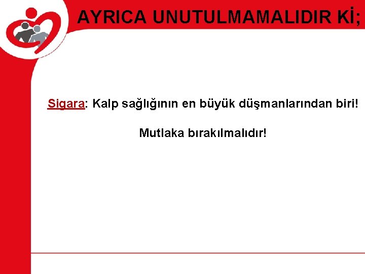 AYRICA UNUTULMAMALIDIR Kİ; Sigara: Kalp sağlığının en büyük düşmanlarından biri! Mutlaka bırakılmalıdır! 