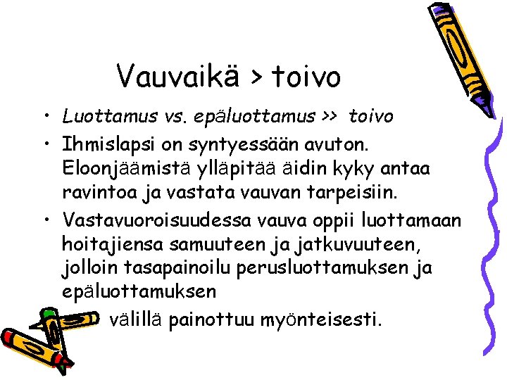 Vauvaikä > toivo • Luottamus vs. epäluottamus >> toivo • Ihmislapsi on syntyessään avuton.