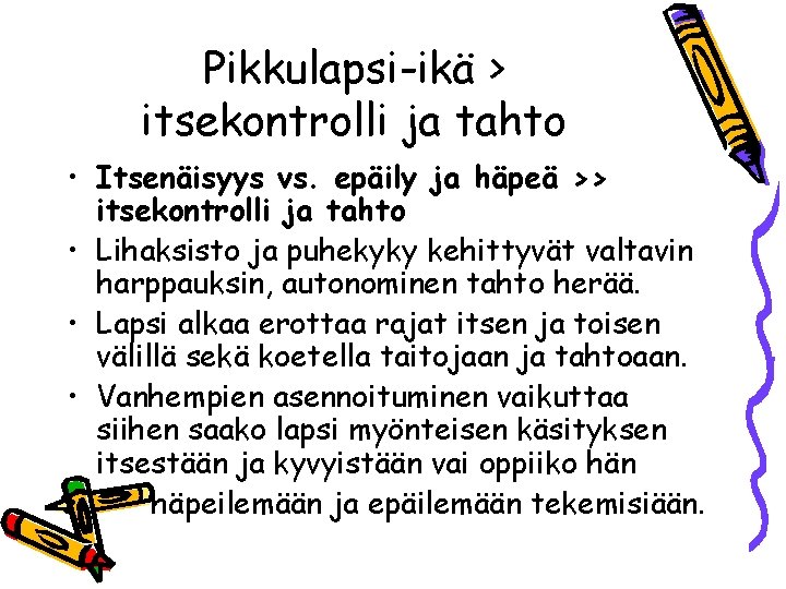 Pikkulapsi-ikä > itsekontrolli ja tahto • Itsenäisyys vs. epäily ja häpeä >> itsekontrolli ja