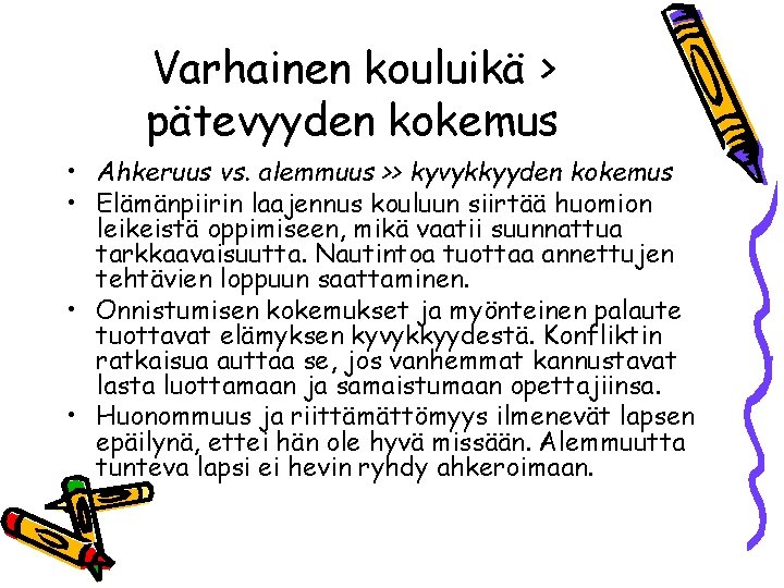 Varhainen kouluikä > pätevyyden kokemus • Ahkeruus vs. alemmuus >> kyvykkyyden kokemus • Elämänpiirin