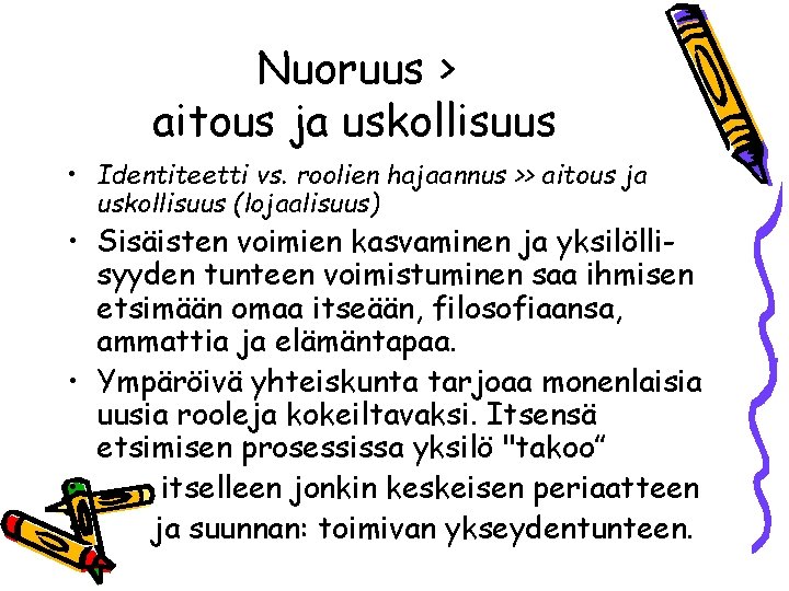 Nuoruus > aitous ja uskollisuus • Identiteetti vs. roolien hajaannus >> aitous ja uskollisuus