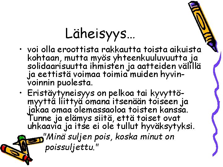 Läheisyys… • voi olla eroottista rakkautta toista aikuista kohtaan, mutta myös yhteenkuuluvuutta ja solidaarisuutta