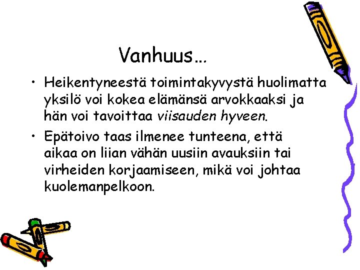 Vanhuus… • Heikentyneestä toimintakyvystä huolimatta yksilö voi kokea elämänsä arvokkaaksi ja hän voi tavoittaa