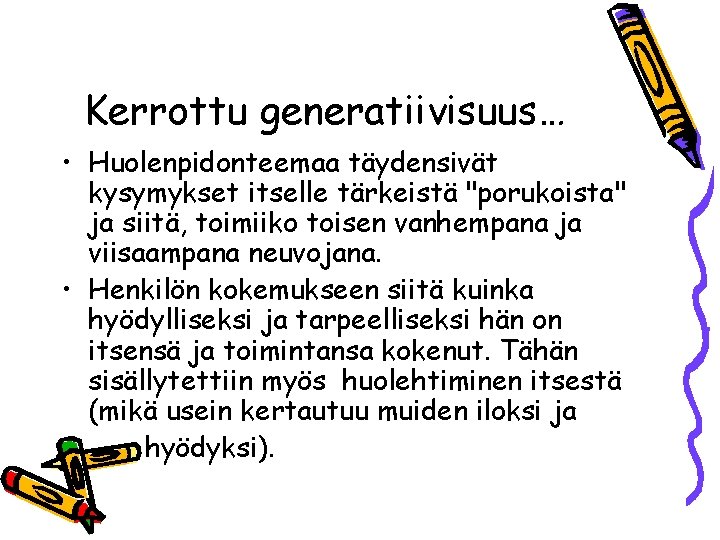 Kerrottu generatiivisuus… • Huolenpidonteemaa täydensivät kysymykset itselle tärkeistä "porukoista" ja siitä, toimiiko toisen vanhempana