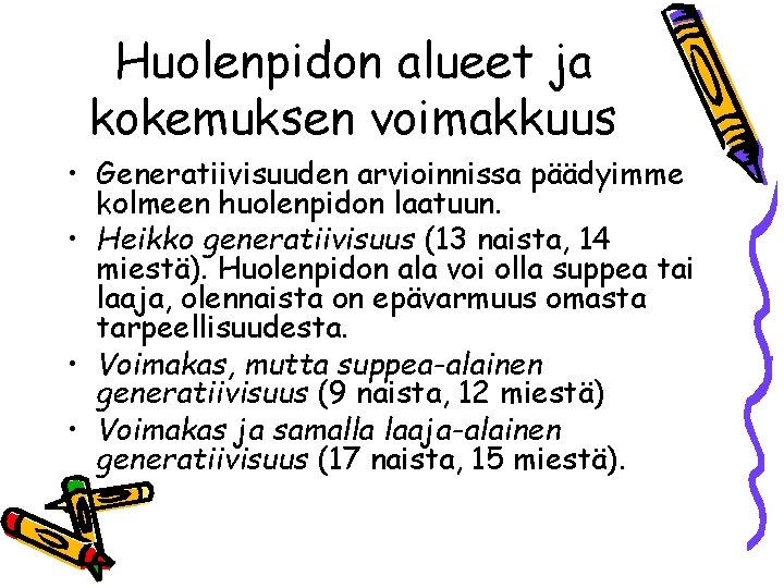 Huolenpidon alueet ja kokemuksen voimakkuus • Generatiivisuuden arvioinnissa päädyimme kolmeen huolenpidon laatuun. • Heikko