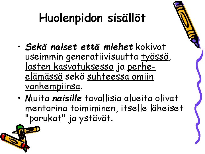 Huolenpidon sisällöt • Sekä naiset että miehet kokivat useimmin generatiivisuutta työssä, lasten kasvatuksessa ja