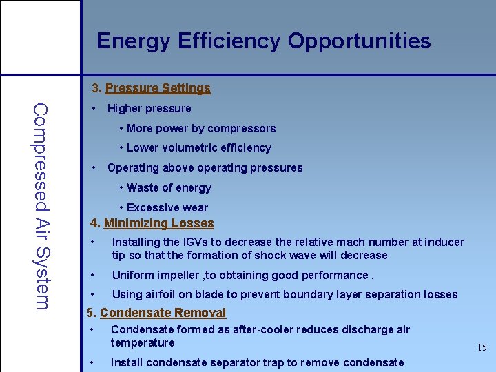Energy Efficiency Opportunities 3. Pressure Settings Compressed Air System • Higher pressure • More