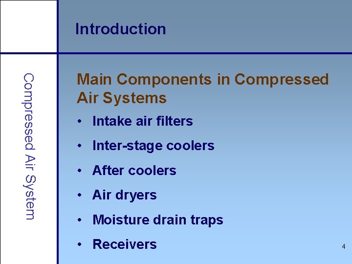Introduction Compressed Air System Main Components in Compressed Air Systems • Intake air filters
