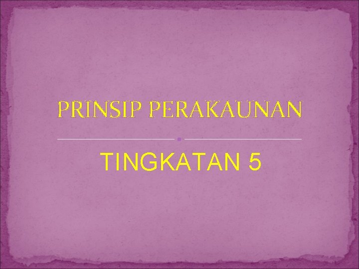 PRINSIP PERAKAUNAN TINGKATAN 5 