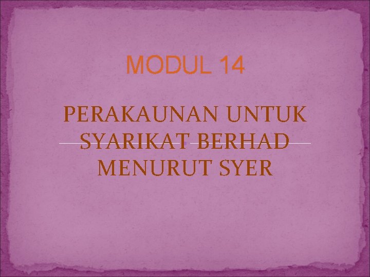 MODUL 14 PERAKAUNAN UNTUK SYARIKAT BERHAD MENURUT SYER 