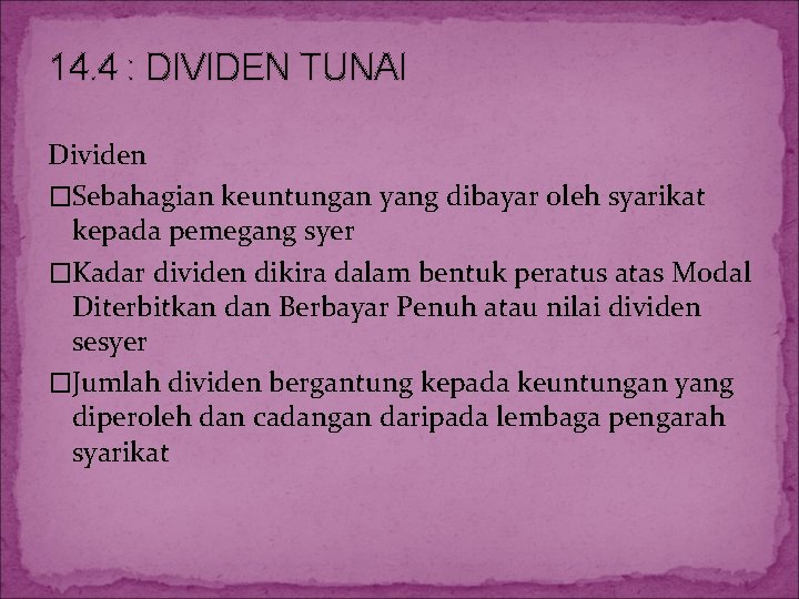 14. 4 : DIVIDEN TUNAI Dividen �Sebahagian keuntungan yang dibayar oleh syarikat kepada pemegang