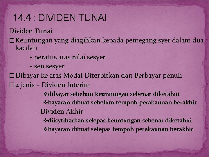 14. 4 : DIVIDEN TUNAI Dividen Tunai � Keuntungan yang diagihkan kepada pemegang syer