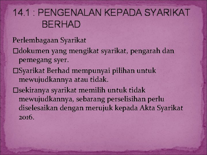 14. 1 : PENGENALAN KEPADA SYARIKAT BERHAD Perlembagaan Syarikat �dokumen yang mengikat syarikat, pengarah