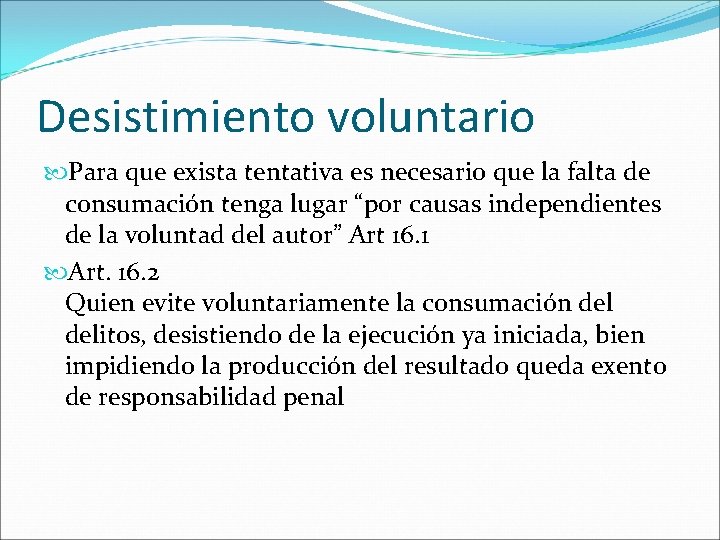 Desistimiento voluntario Para que exista tentativa es necesario que la falta de consumación tenga