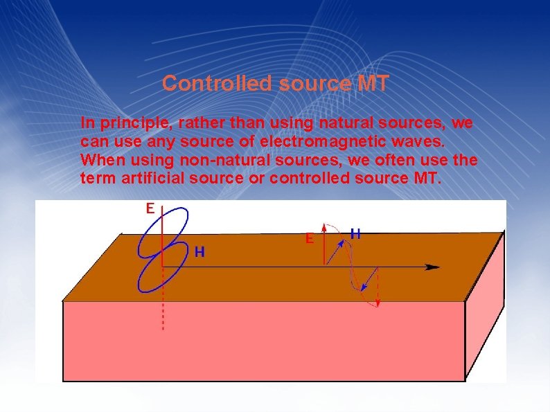 Controlled source MT In principle, rather than using natural sources, we can use any