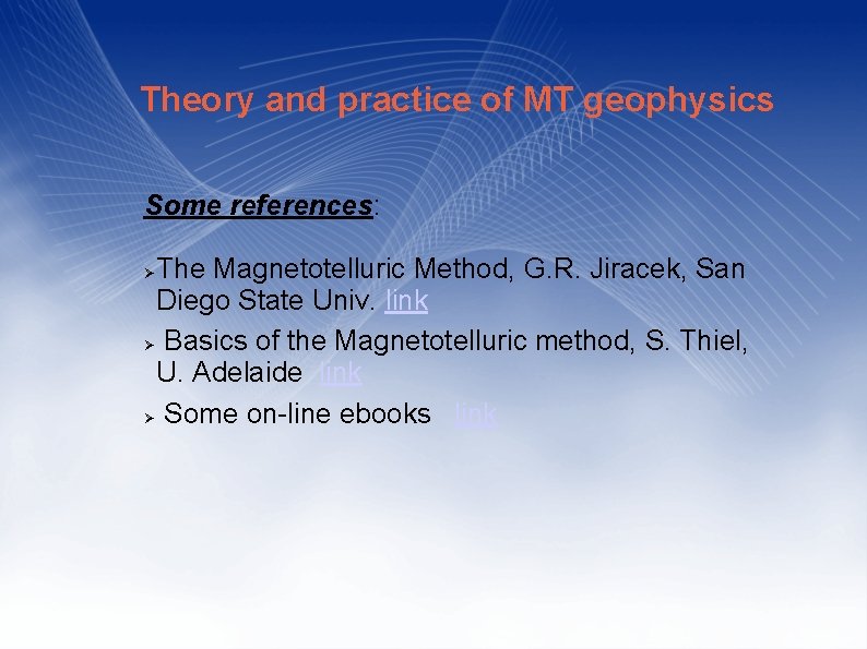 Theory and practice of MT geophysics Some references: The Magnetotelluric Method, G. R. Jiracek,