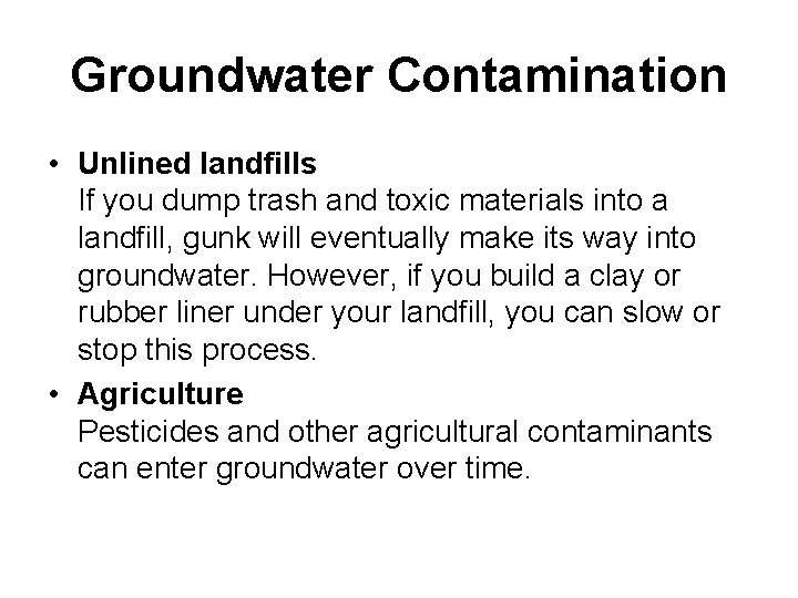 Groundwater Contamination • Unlined landfills If you dump trash and toxic materials into a