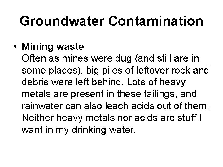Groundwater Contamination • Mining waste Often as mines were dug (and still are in