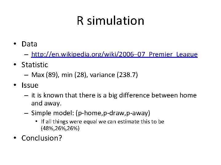 R simulation • Data – http: //en. wikipedia. org/wiki/2006– 07_Premier_League • Statistic – Max