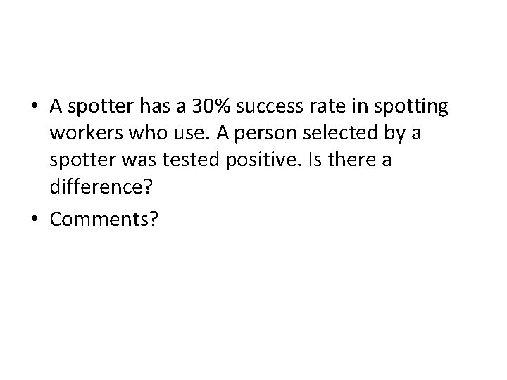 • A spotter has a 30% success rate in spotting workers who use.