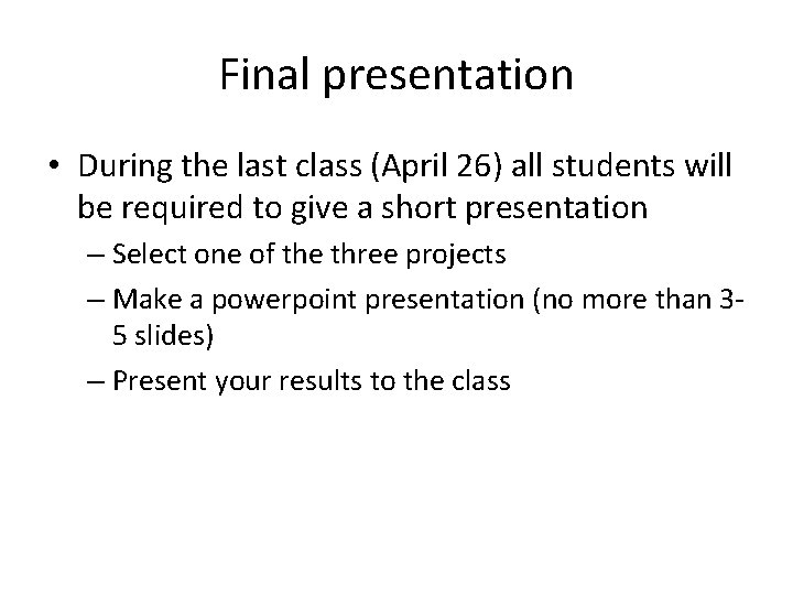 Final presentation • During the last class (April 26) all students will be required