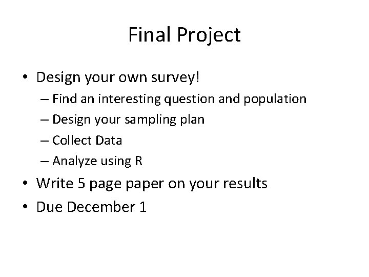 Final Project • Design your own survey! – Find an interesting question and population