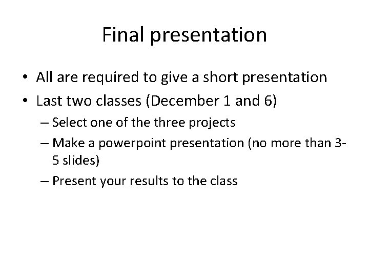 Final presentation • All are required to give a short presentation • Last two