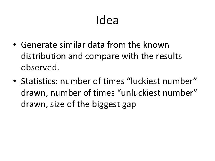 Idea • Generate similar data from the known distribution and compare with the results