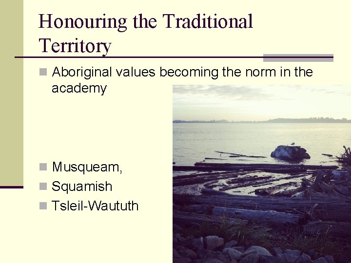 Honouring the Traditional Territory n Aboriginal values becoming the norm in the academy n