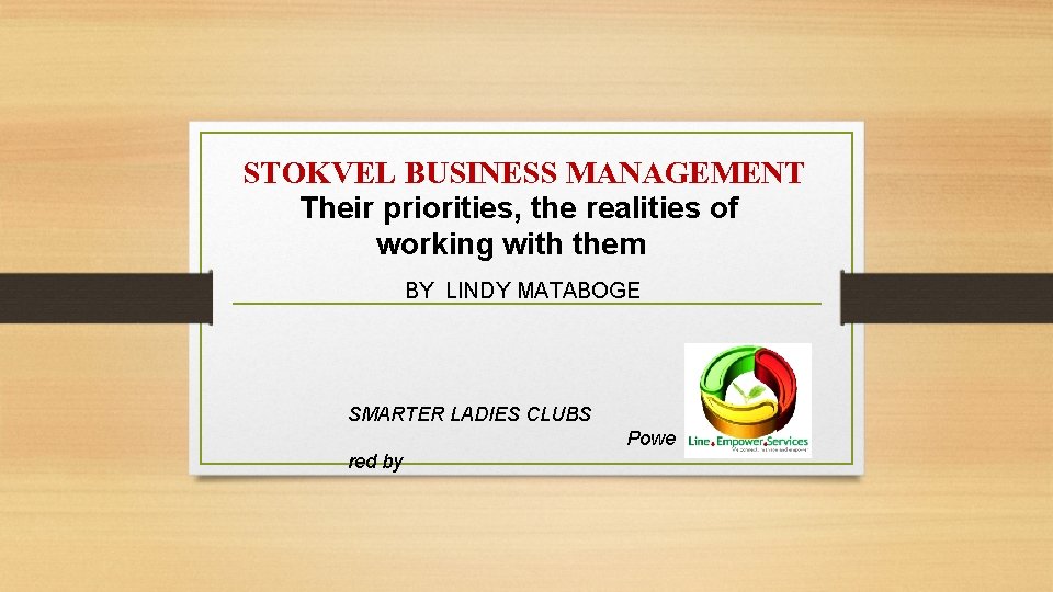 STOKVEL BUSINESS MANAGEMENT Their priorities, the realities of working with them BY LINDY MATABOGE