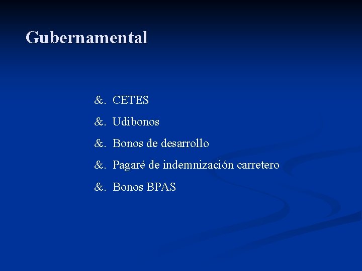 Gubernamental &. CETES &. Udibonos &. Bonos de desarrollo &. Pagaré de indemnización carretero