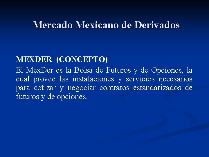 Mercado Mexicano de Derivados MEXDER (CONCEPTO) El Mex. Der es la Bolsa de Futuros
