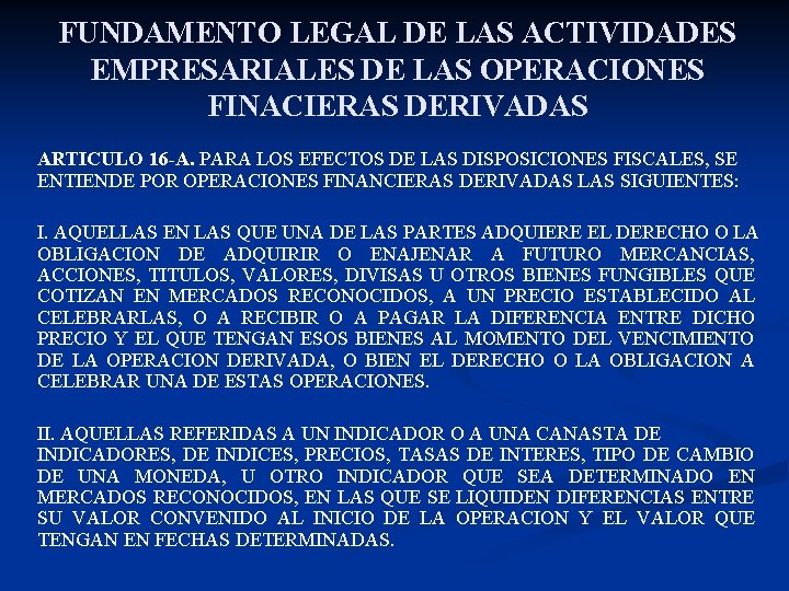 FUNDAMENTO LEGAL DE LAS ACTIVIDADES EMPRESARIALES DE LAS OPERACIONES FINACIERAS DERIVADAS ARTICULO 16 -A.