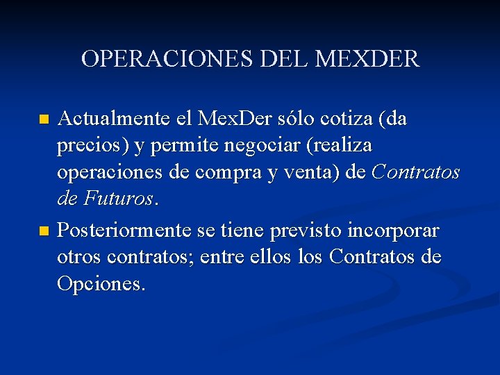 OPERACIONES DEL MEXDER Actualmente el Mex. Der sólo cotiza (da precios) y permite negociar