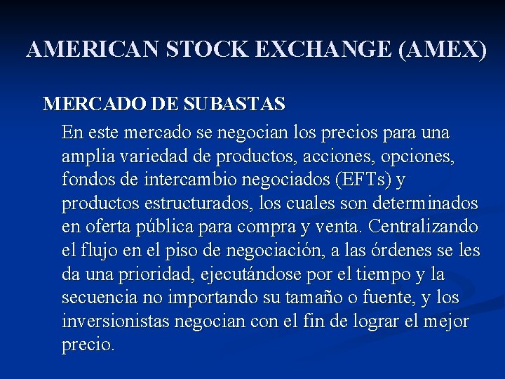 AMERICAN STOCK EXCHANGE (AMEX) MERCADO DE SUBASTAS En este mercado se negocian los precios
