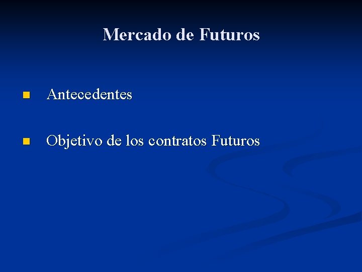 Mercado de Futuros n Antecedentes n Objetivo de los contratos Futuros 