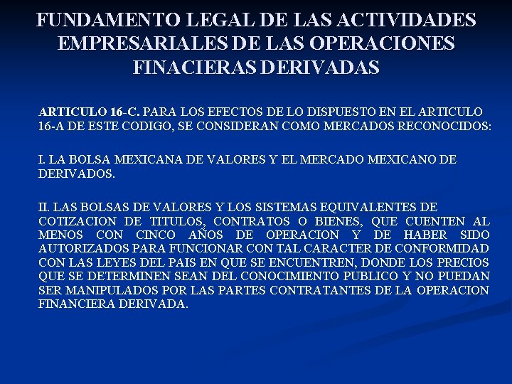 FUNDAMENTO LEGAL DE LAS ACTIVIDADES EMPRESARIALES DE LAS OPERACIONES FINACIERAS DERIVADAS ARTICULO 16 -C.